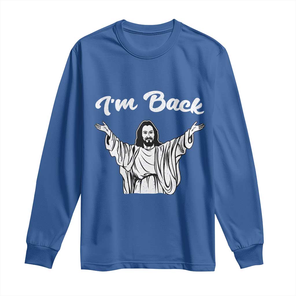 Funny Easter Jesus Meme Long Sleeve Shirt I'm Back