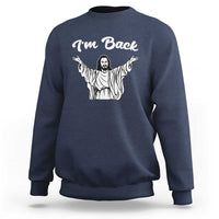 Funny Easter Jesus Meme Sweatshirt I'm Back