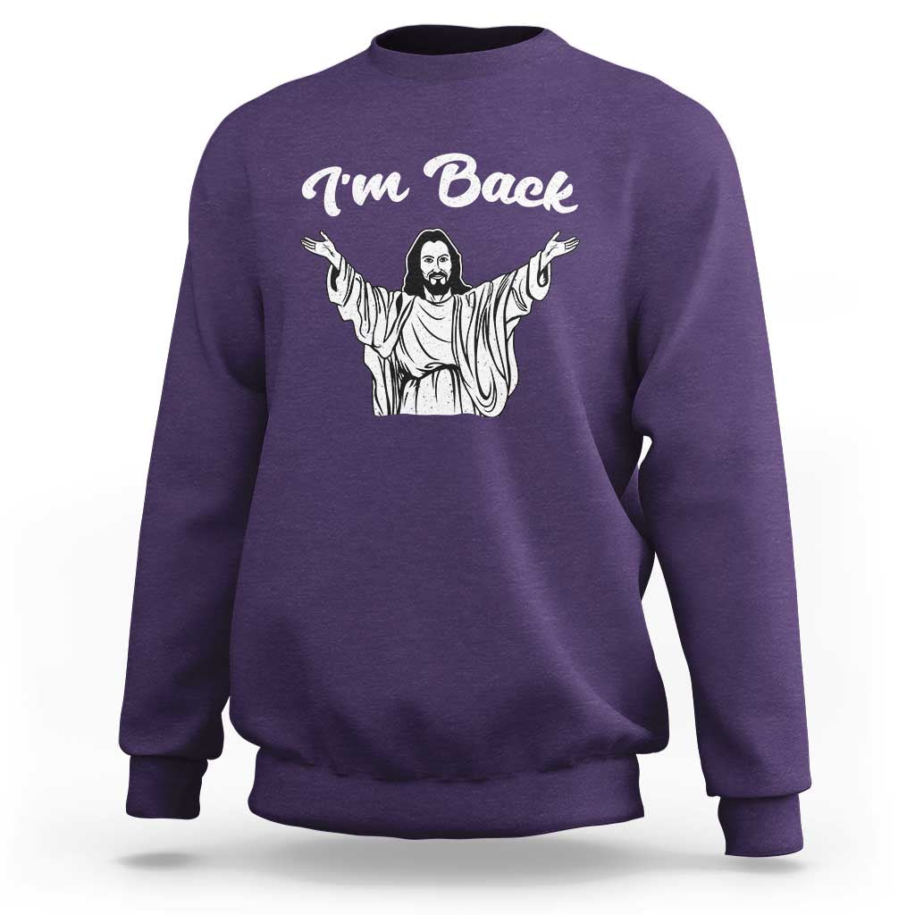 Funny Easter Jesus Meme Sweatshirt I'm Back