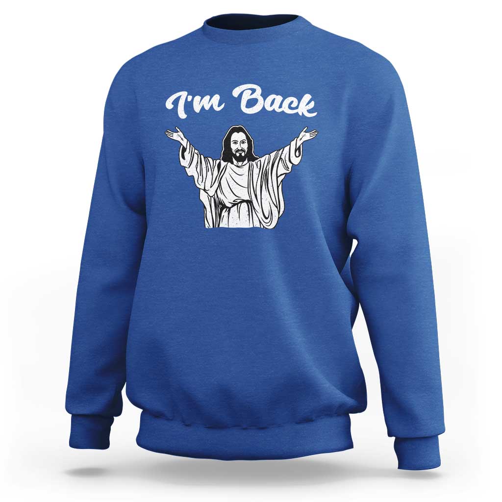 Funny Easter Jesus Meme Sweatshirt I'm Back
