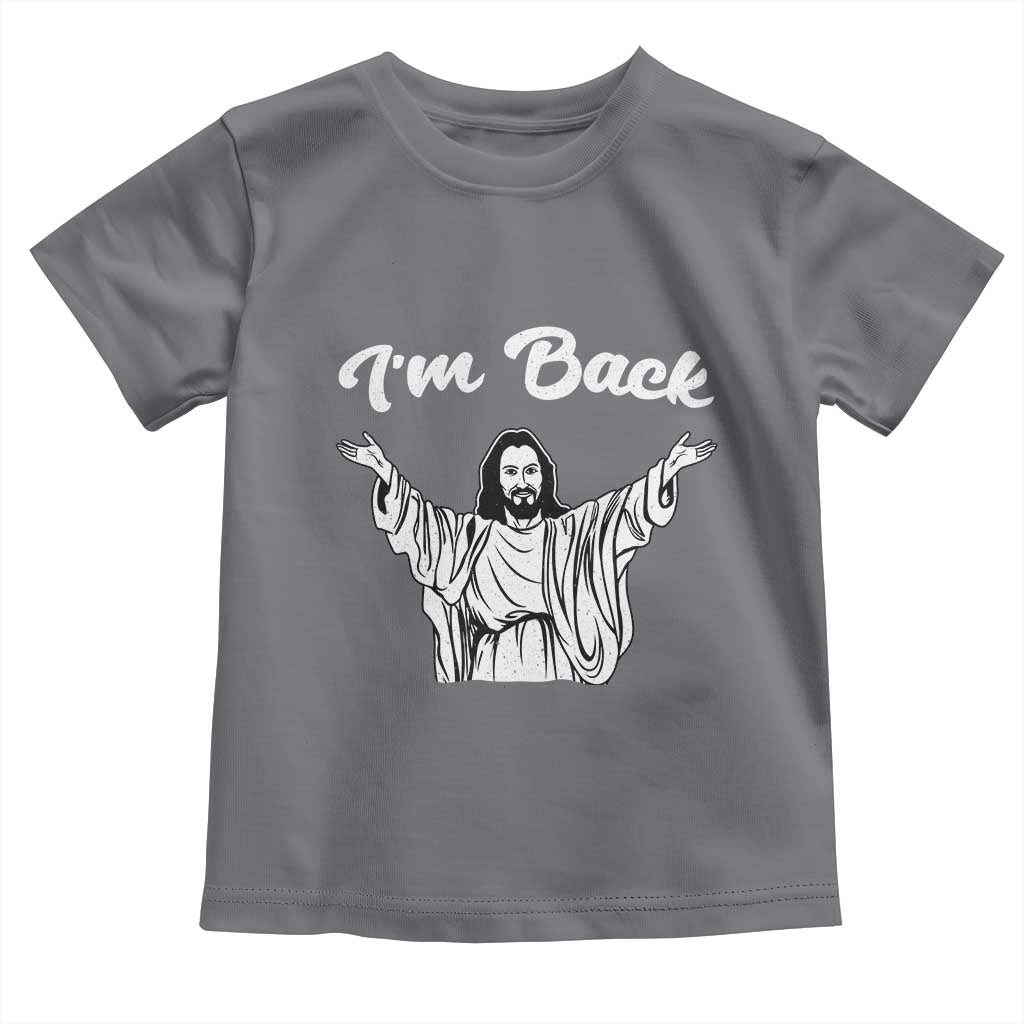 Funny Easter Jesus Meme Toddler T Shirt I'm Back