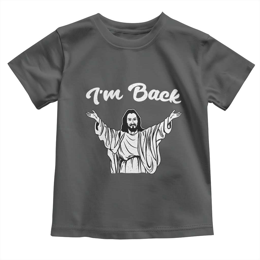 Funny Easter Jesus Meme Toddler T Shirt I'm Back