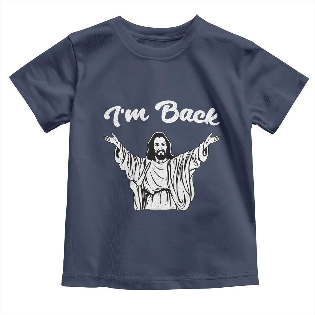 Funny Easter Jesus Meme Toddler T Shirt I'm Back