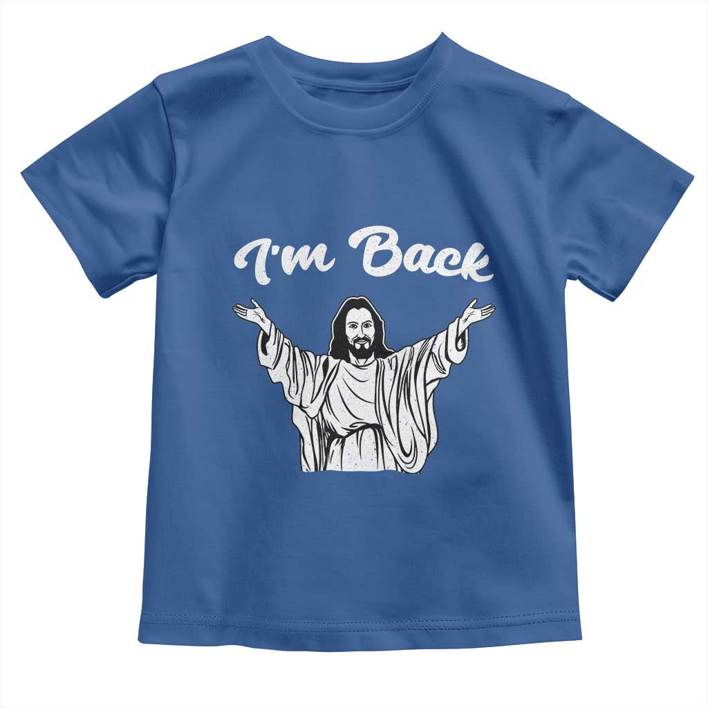 Funny Easter Jesus Meme Toddler T Shirt I'm Back