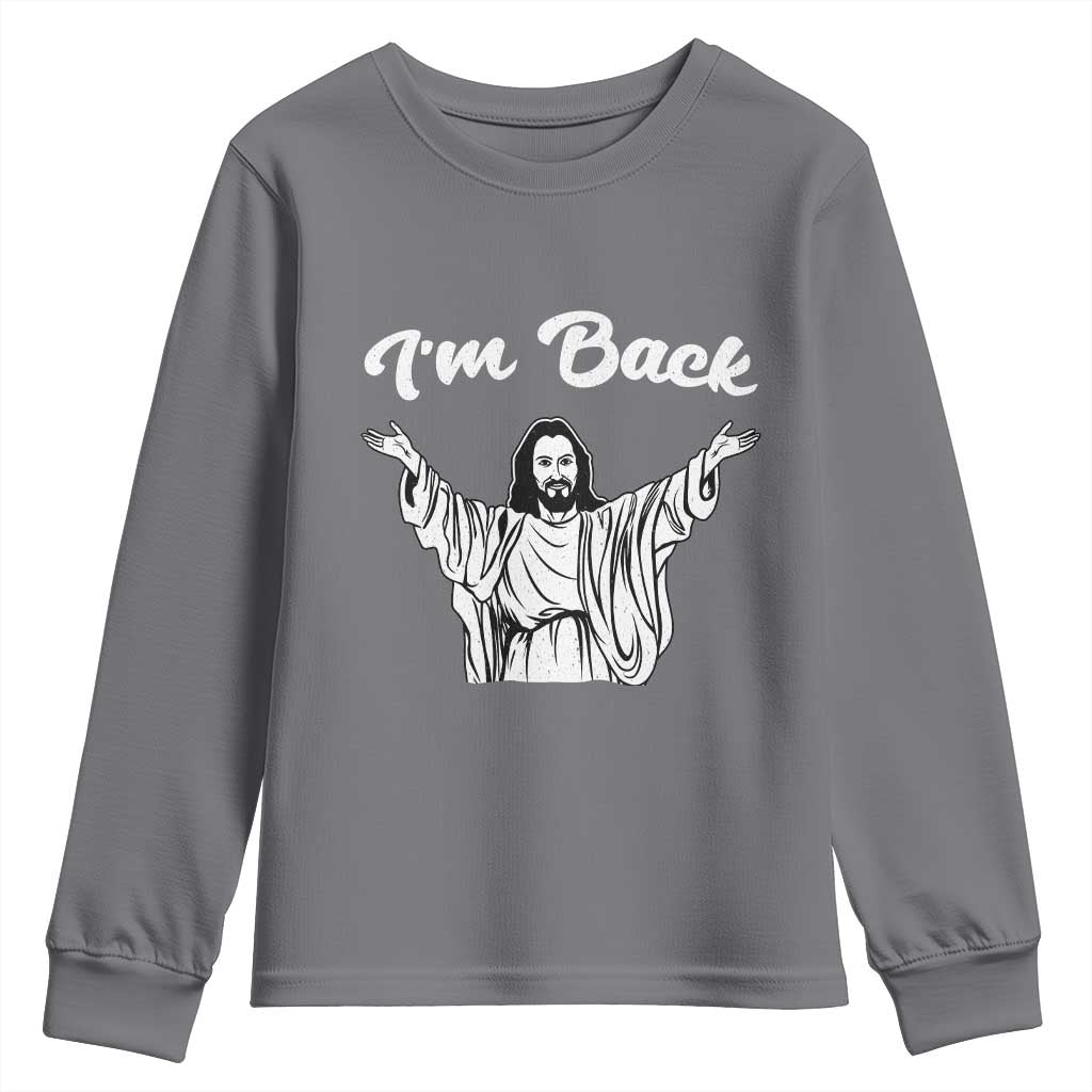 Funny Easter Jesus Meme Youth Sweatshirt I'm Back