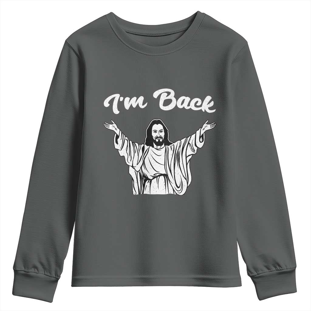 Funny Easter Jesus Meme Youth Sweatshirt I'm Back