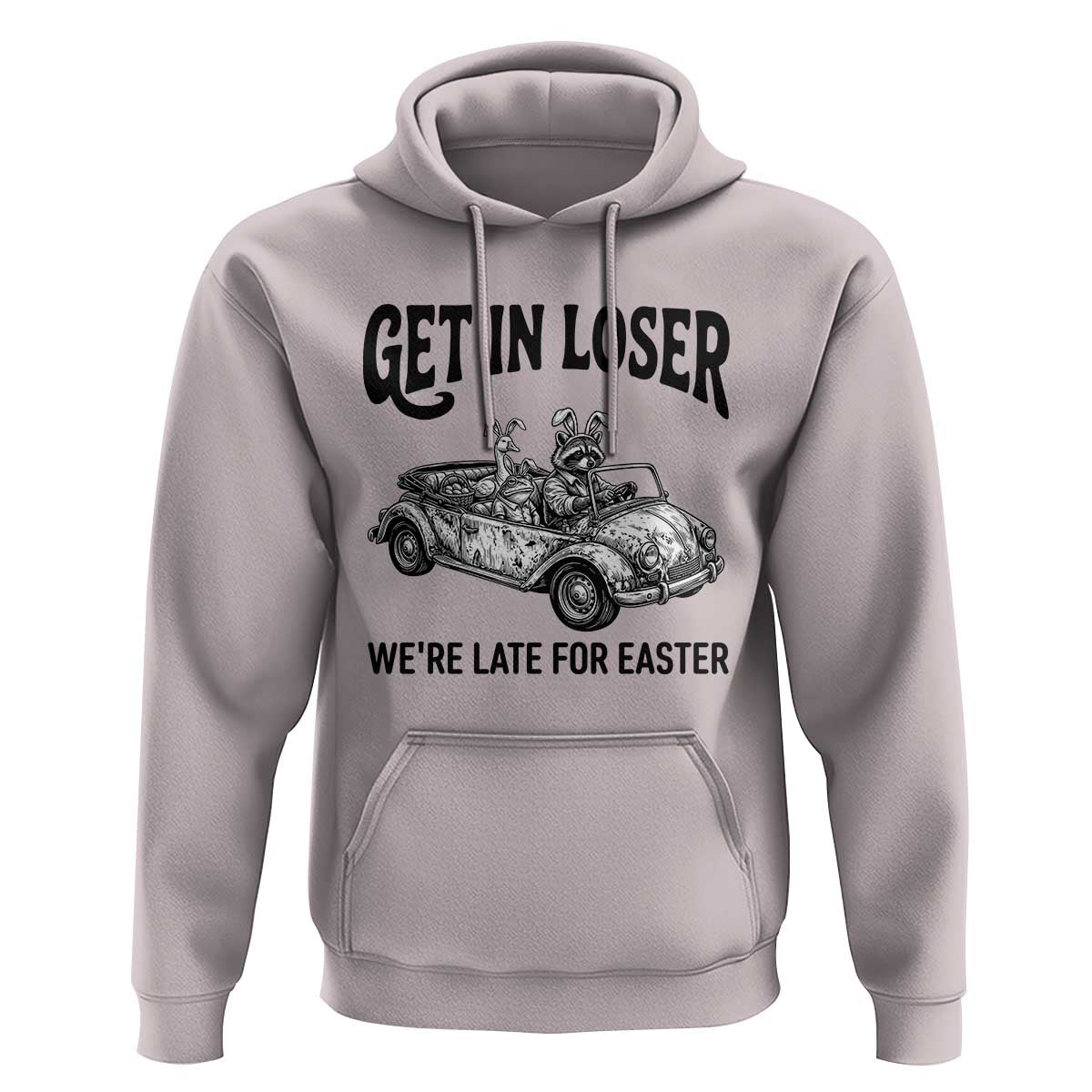 Get In Loser We're Late For Easter Hoodie Funny Easter Raccoon Frog Goose Humor