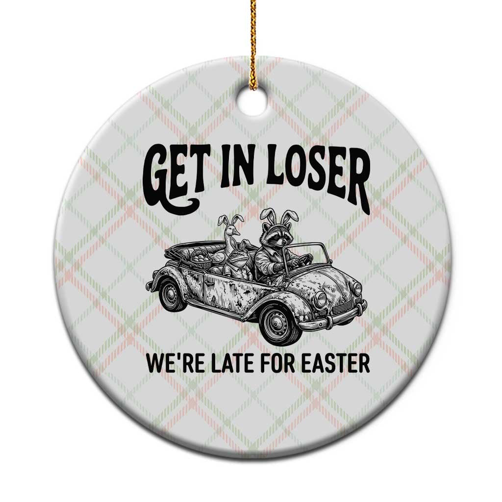 Get In Loser We're Late For Easter Ceramic Ornament Funny Easter Raccoon Frog Goose Humor