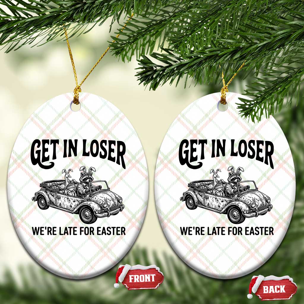 Get In Loser We're Late For Easter Ceramic Ornament Funny Easter Raccoon Frog Goose Humor