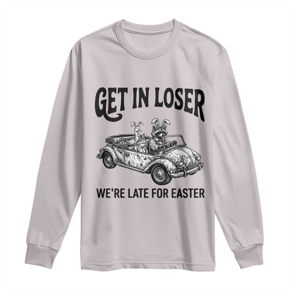 Get In Loser We're Late For Easter Long Sleeve Shirt Funny Easter Raccoon Frog Goose Humor