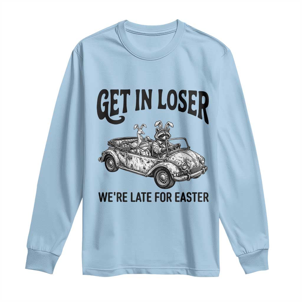 Get In Loser We're Late For Easter Long Sleeve Shirt Funny Easter Raccoon Frog Goose Humor