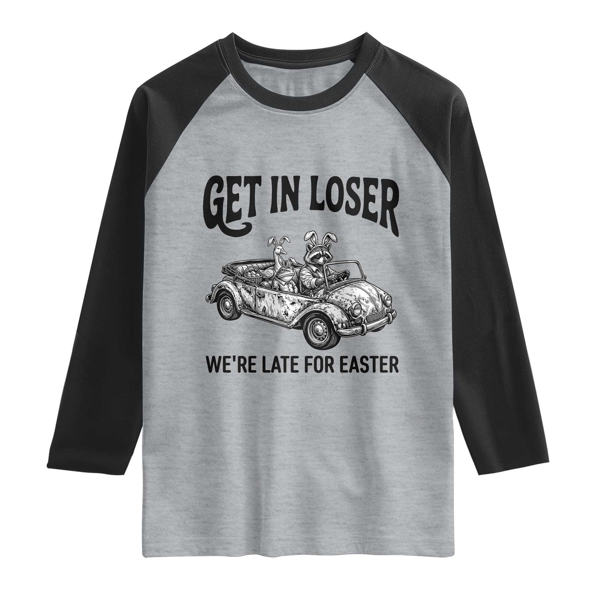 Get In Loser We're Late For Easter Raglan Shirt Funny Easter Raccoon Frog Goose Humor