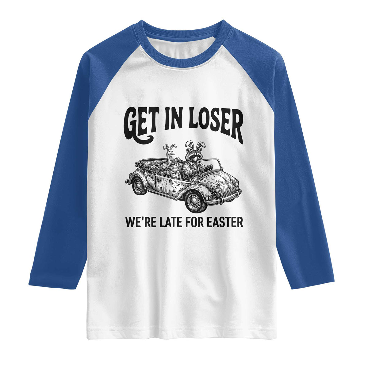 Get In Loser We're Late For Easter Raglan Shirt Funny Easter Raccoon Frog Goose Humor