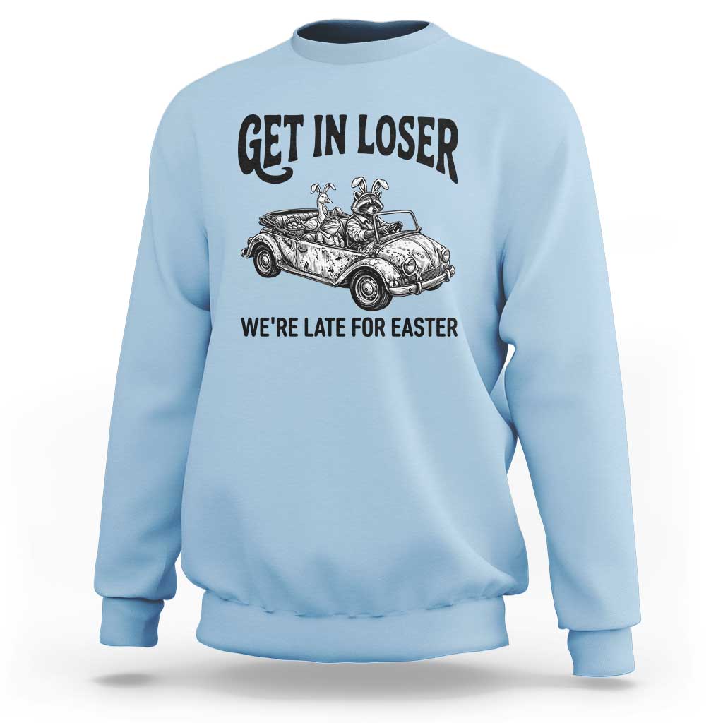 Get In Loser We're Late For Easter Sweatshirt Funny Easter Raccoon Frog Goose Humor