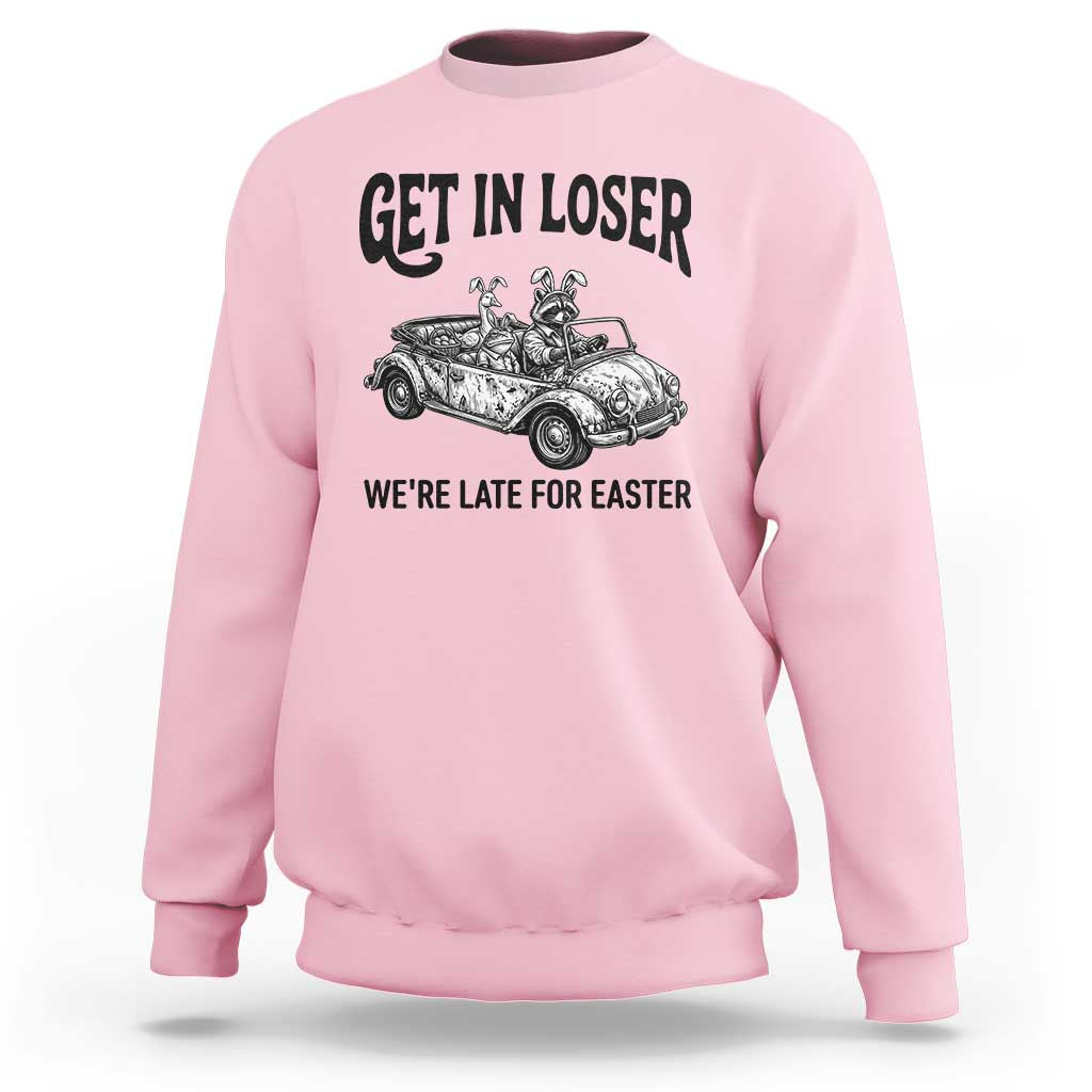 Get In Loser We're Late For Easter Sweatshirt Funny Easter Raccoon Frog Goose Humor