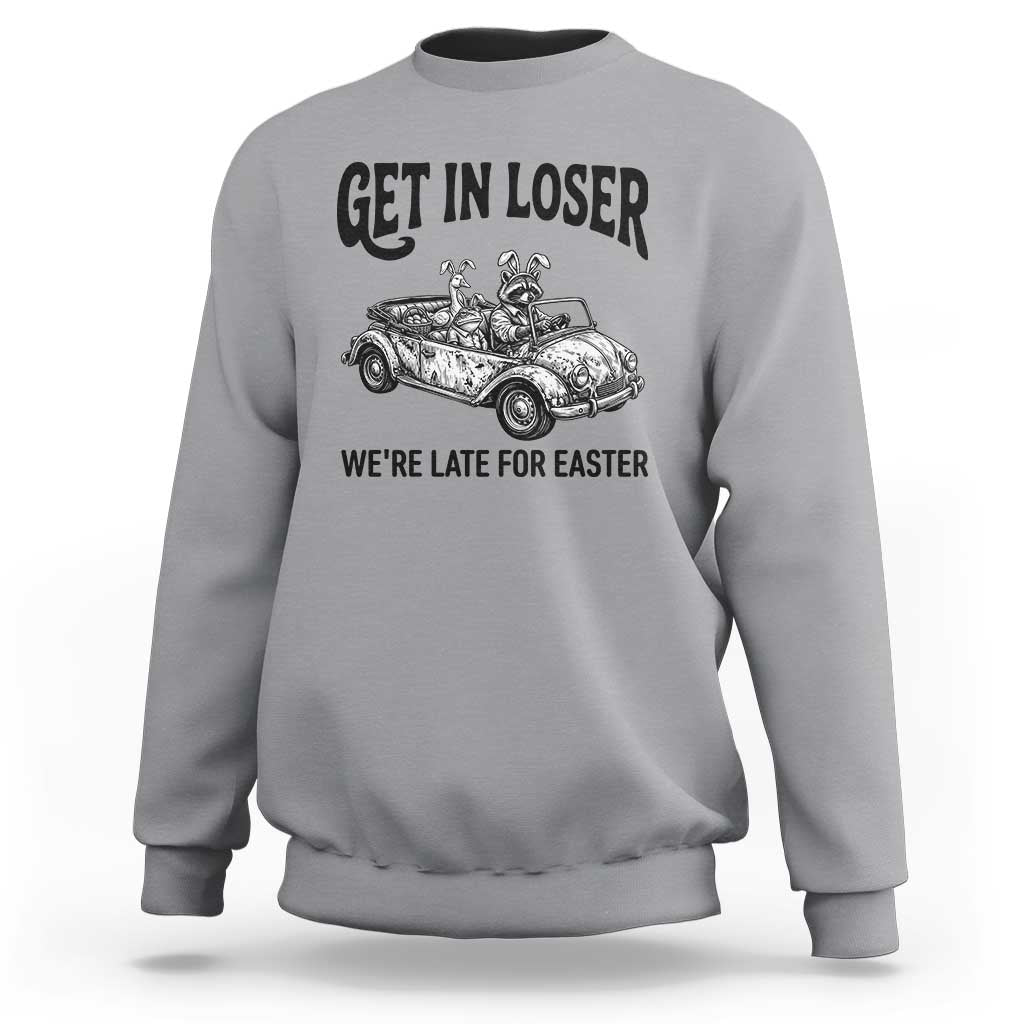Get In Loser We're Late For Easter Sweatshirt Funny Easter Raccoon Frog Goose Humor