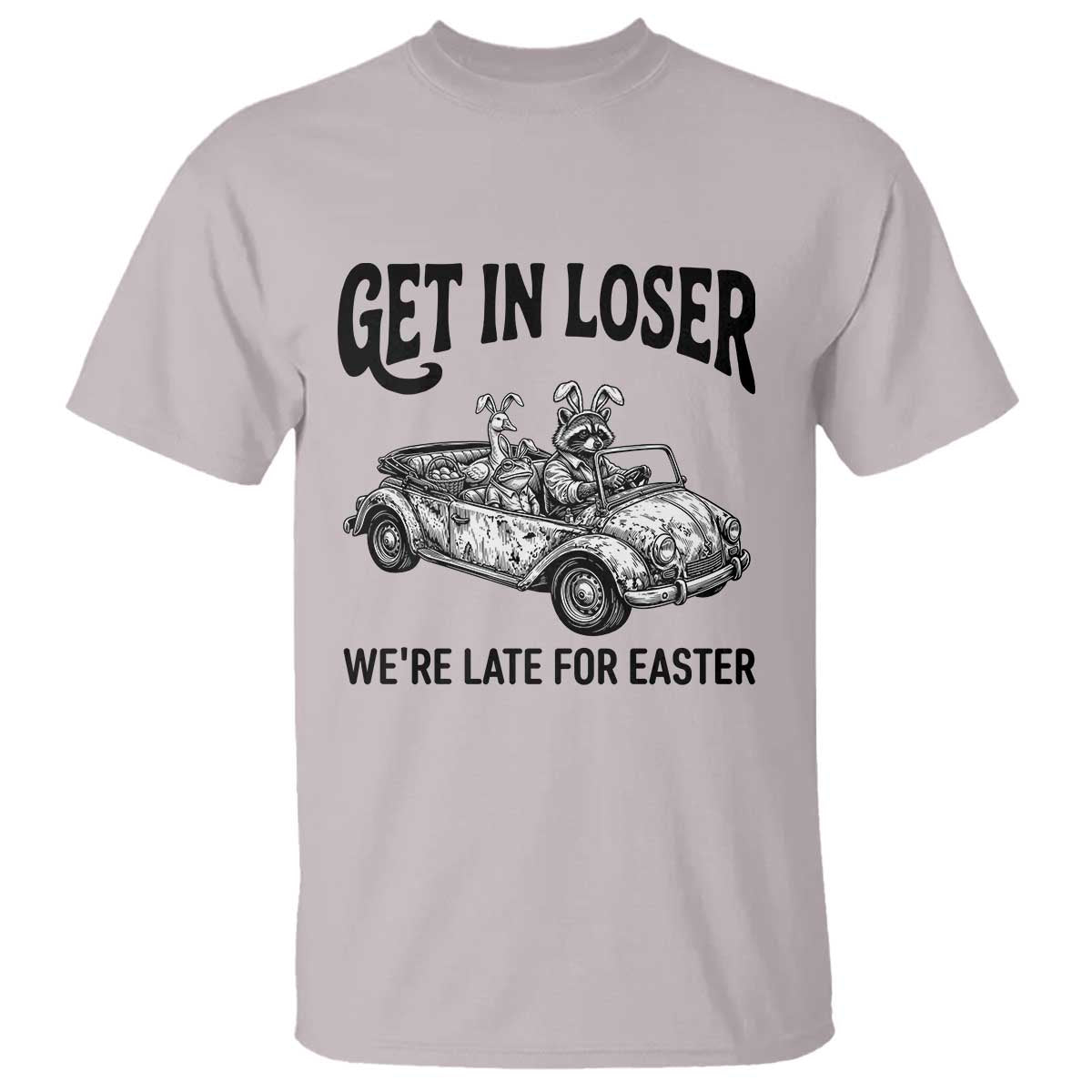 Get In Loser We're Late For Easter T Shirt Funny Easter Raccoon Frog Goose Humor