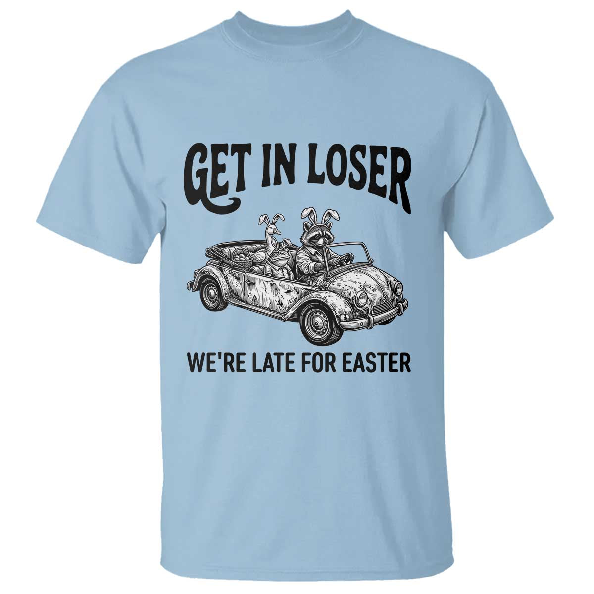 Get In Loser We're Late For Easter T Shirt Funny Easter Raccoon Frog Goose Humor