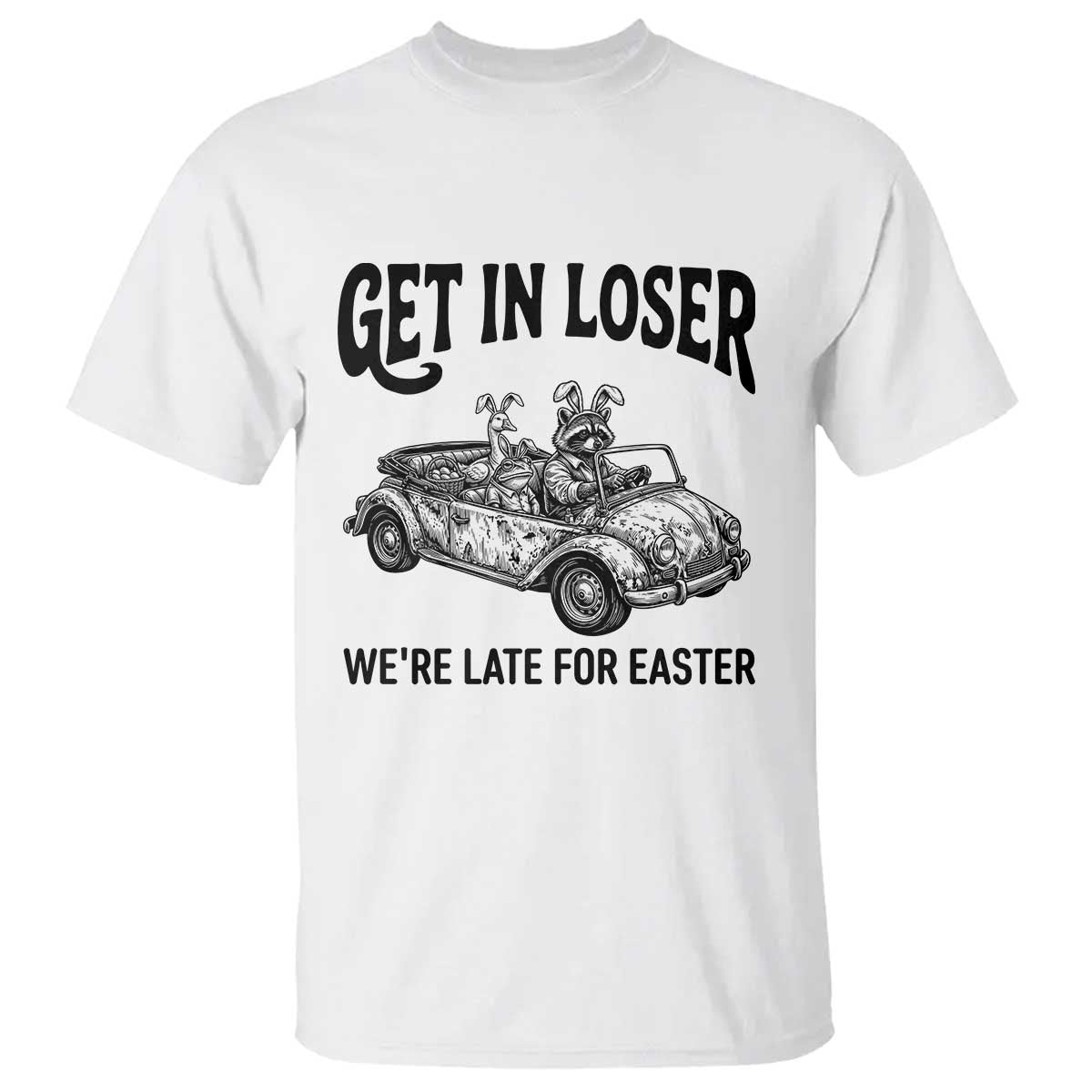 Get In Loser We're Late For Easter T Shirt Funny Easter Raccoon Frog Goose Humor
