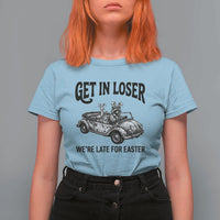 Get In Loser We're Late For Easter T Shirt For Women Funny Easter Raccoon Frog Goose Humor