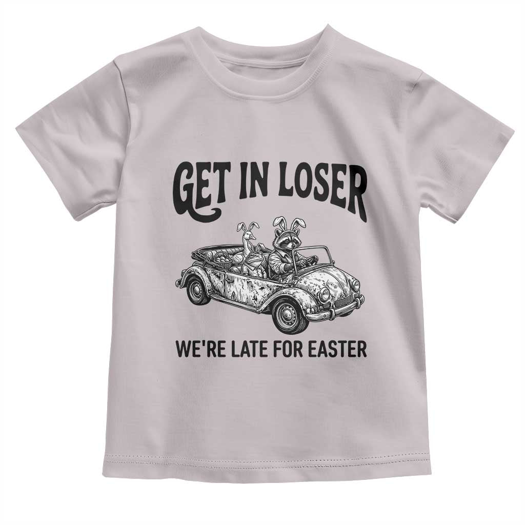 Get In Loser We're Late For Easter Toddler T Shirt Funny Easter Raccoon Frog Goose Humor