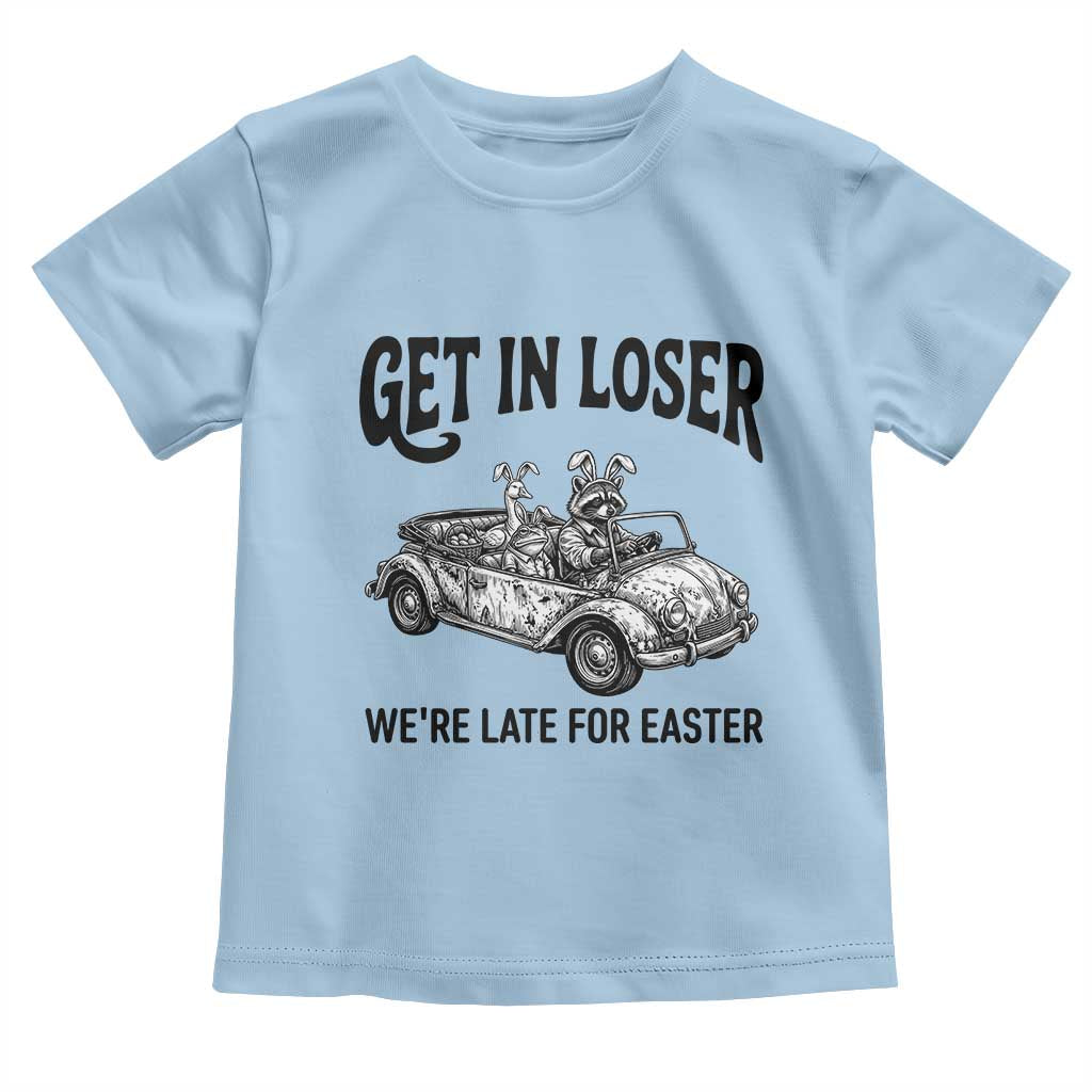 Get In Loser We're Late For Easter Toddler T Shirt Funny Easter Raccoon Frog Goose Humor