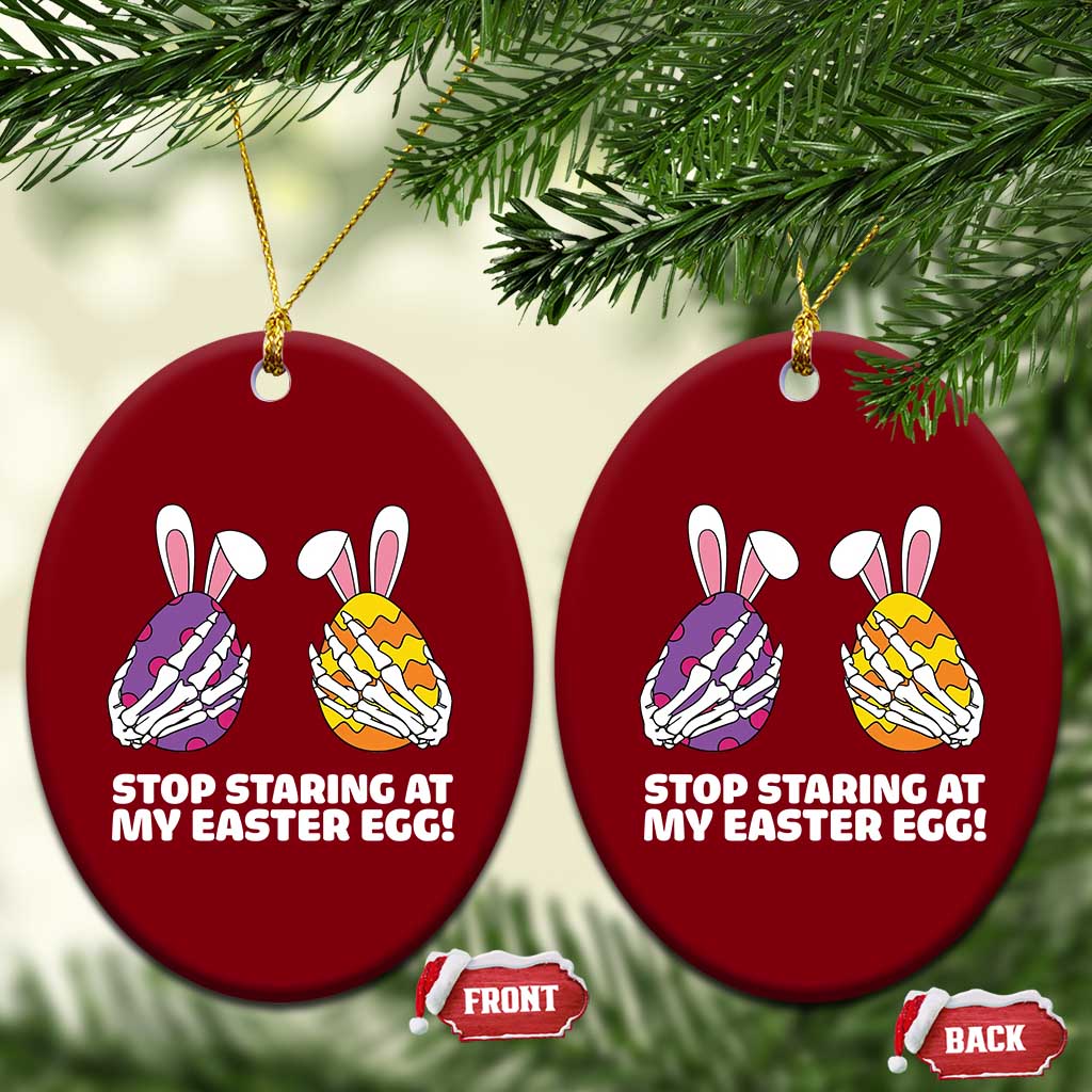 Stop Staring at My Easter Eggs Ceramic Ornament Funny Skeleton Bunny Easter