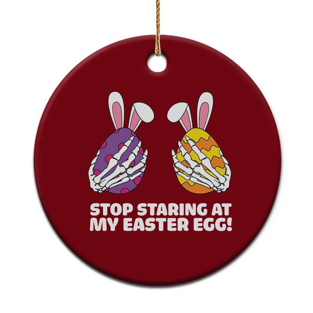Stop Staring at My Easter Eggs Ceramic Ornament Funny Skeleton Bunny Easter