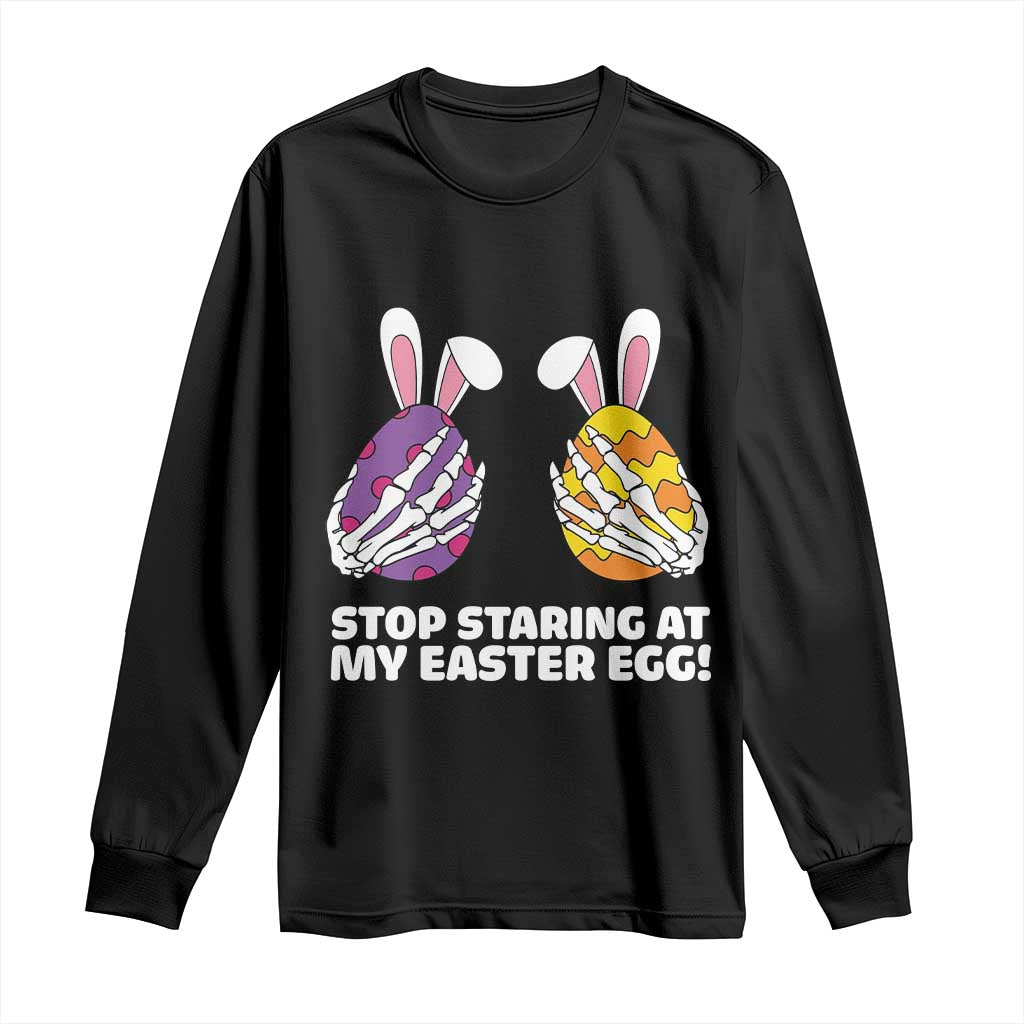 Stop Staring at My Easter Eggs Long Sleeve Shirt Funny Skeleton Bunny Easter