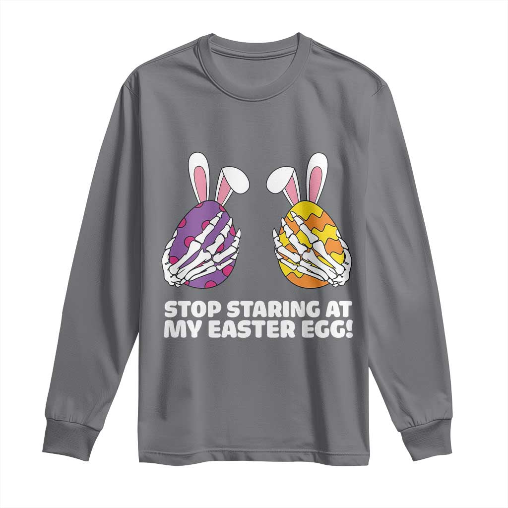 Stop Staring at My Easter Eggs Long Sleeve Shirt Funny Skeleton Bunny Easter