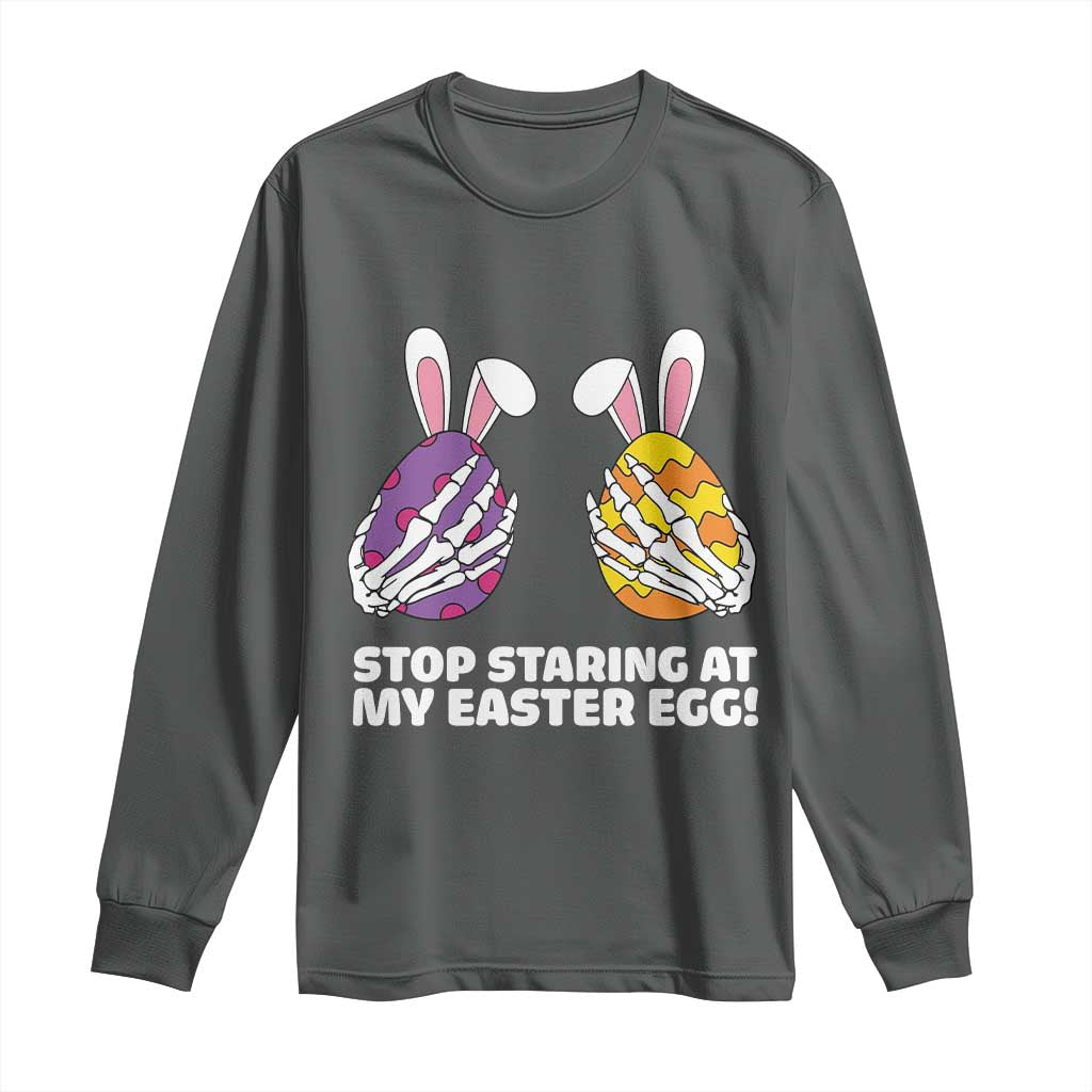 Stop Staring at My Easter Eggs Long Sleeve Shirt Funny Skeleton Bunny Easter