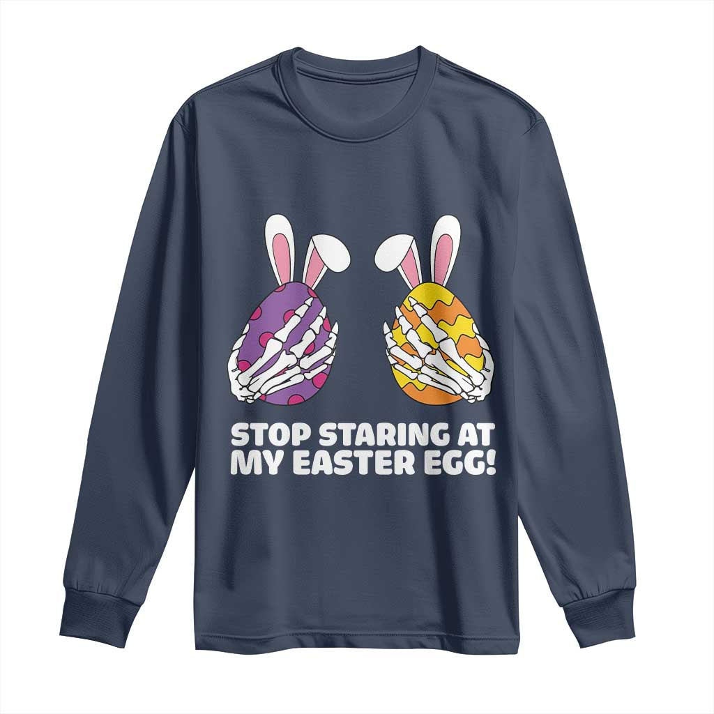 Stop Staring at My Easter Eggs Long Sleeve Shirt Funny Skeleton Bunny Easter