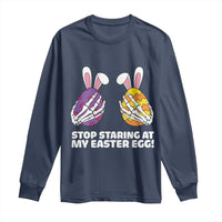 Stop Staring at My Easter Eggs Long Sleeve Shirt Funny Skeleton Bunny Easter