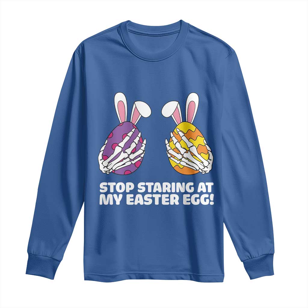 Stop Staring at My Easter Eggs Long Sleeve Shirt Funny Skeleton Bunny Easter