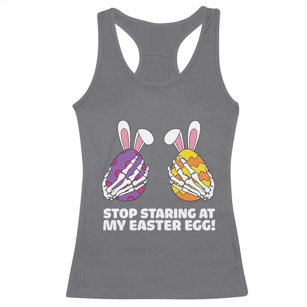 Stop Staring at My Easter Eggs Racerback Tank Top Funny Skeleton Bunny Easter