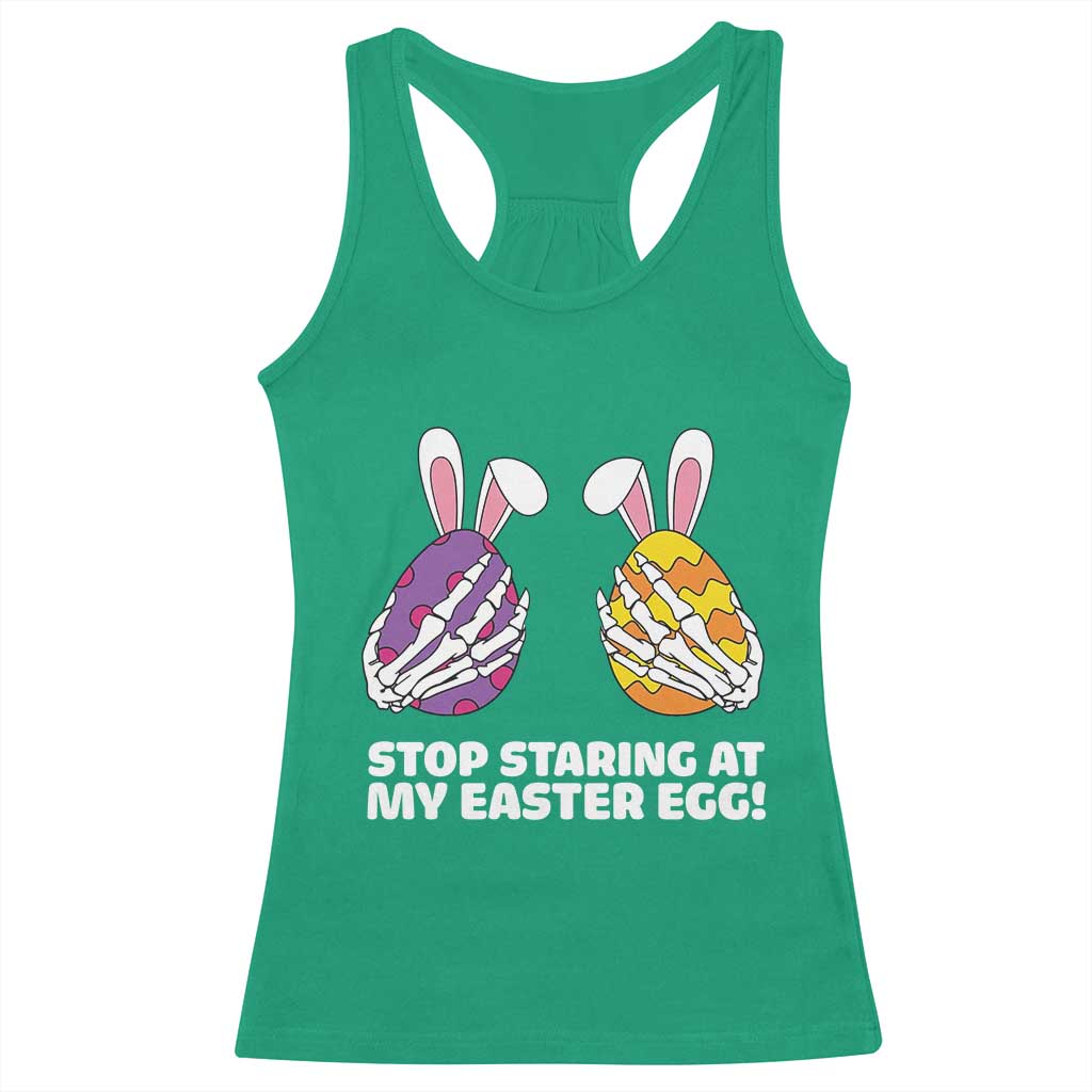 Stop Staring at My Easter Eggs Racerback Tank Top Funny Skeleton Bunny Easter
