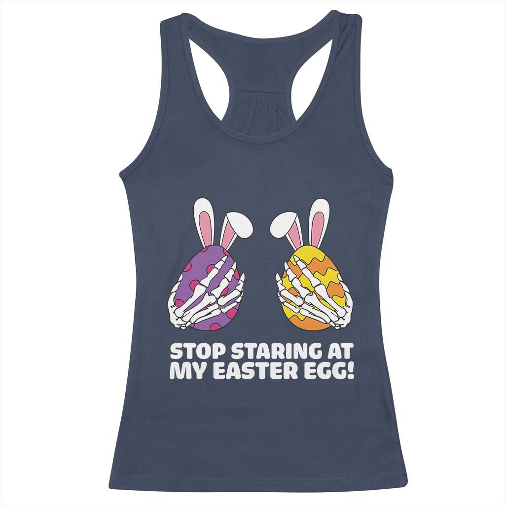 Stop Staring at My Easter Eggs Racerback Tank Top Funny Skeleton Bunny Easter
