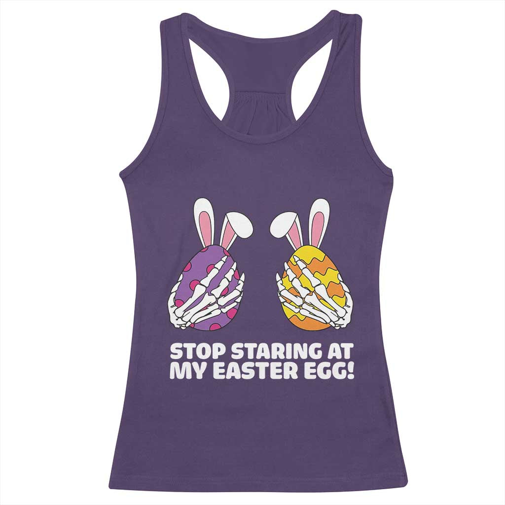 Stop Staring at My Easter Eggs Racerback Tank Top Funny Skeleton Bunny Easter