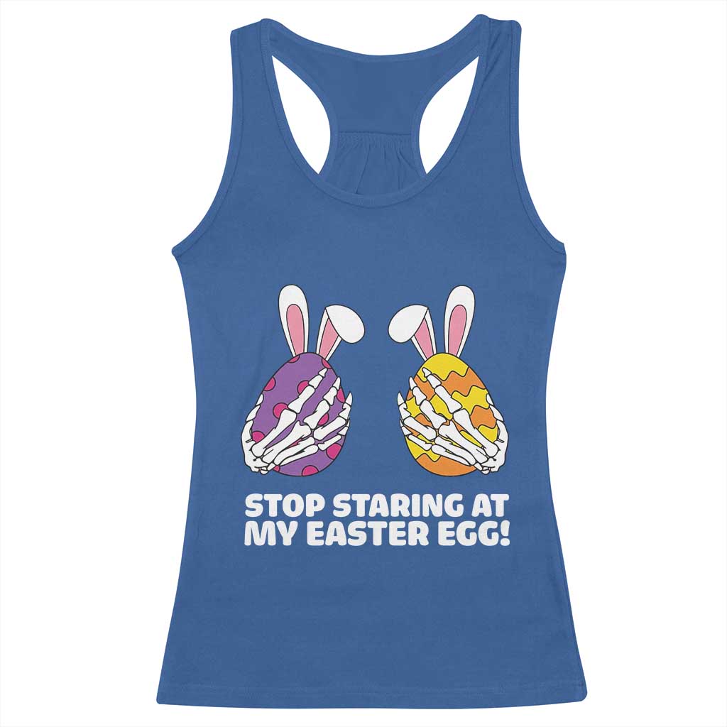 Stop Staring at My Easter Eggs Racerback Tank Top Funny Skeleton Bunny Easter