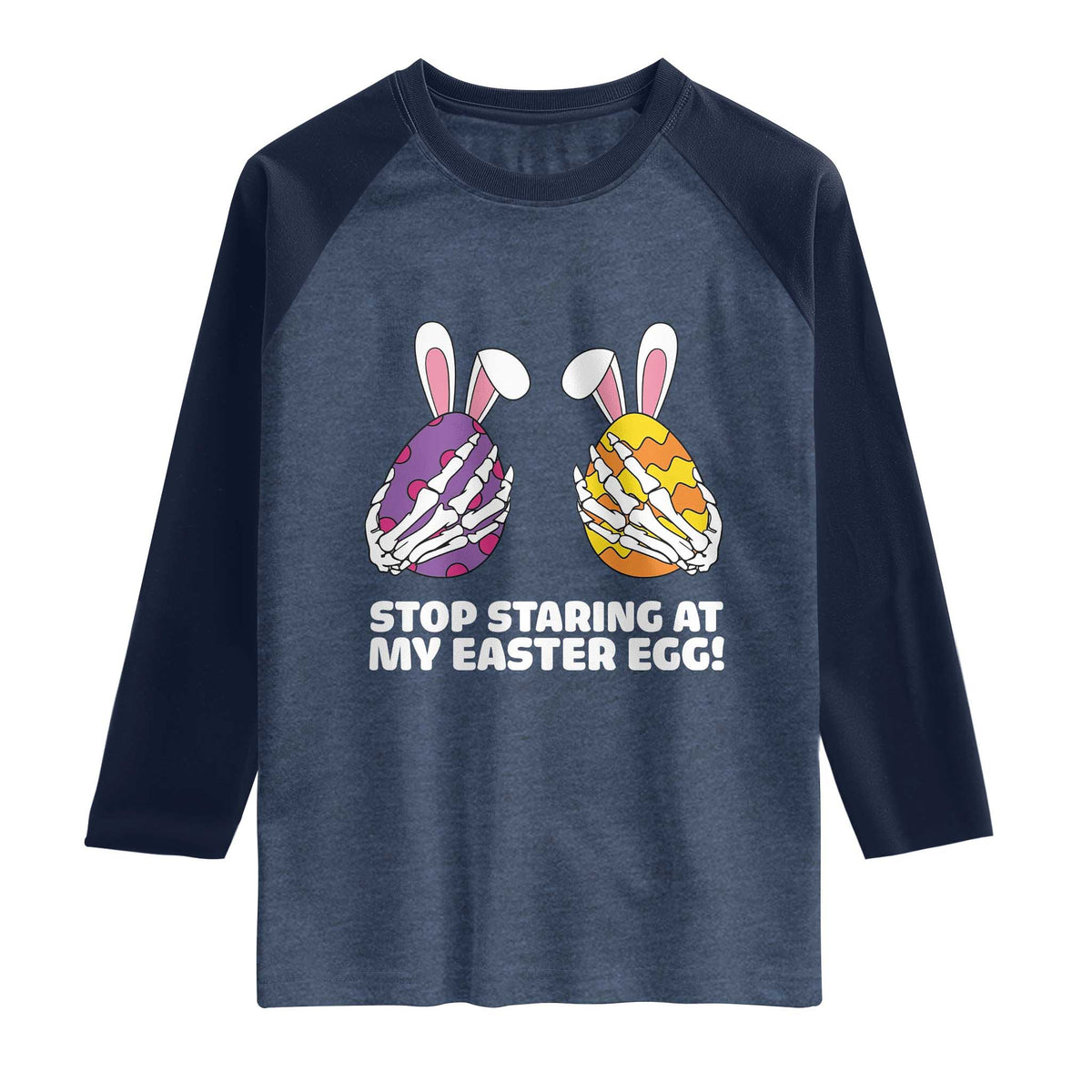 Stop Staring at My Easter Eggs Raglan Shirt Funny Skeleton Bunny Easter