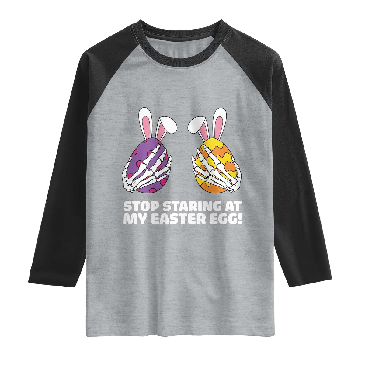 Stop Staring at My Easter Eggs Raglan Shirt Funny Skeleton Bunny Easter