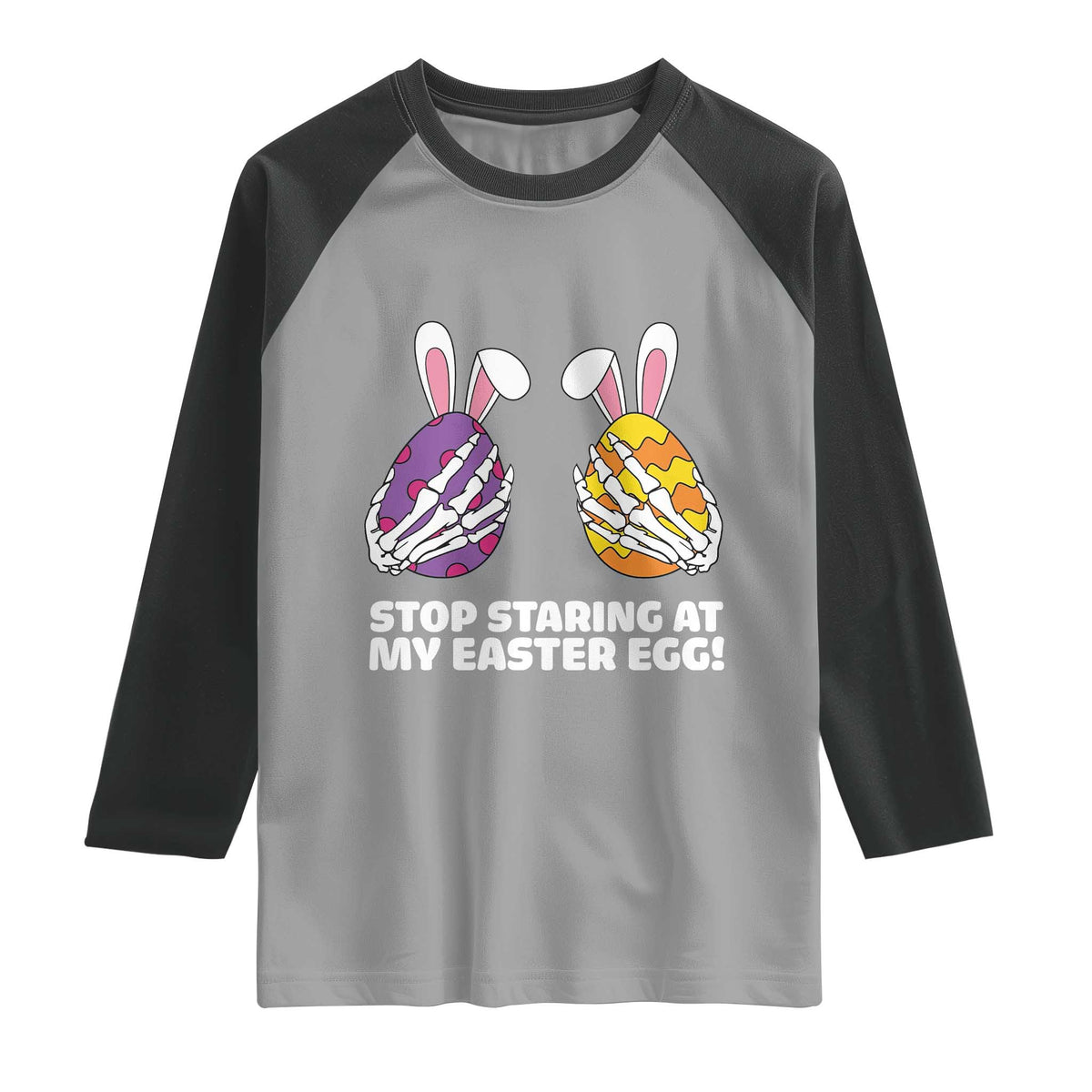 Stop Staring at My Easter Eggs Raglan Shirt Funny Skeleton Bunny Easter