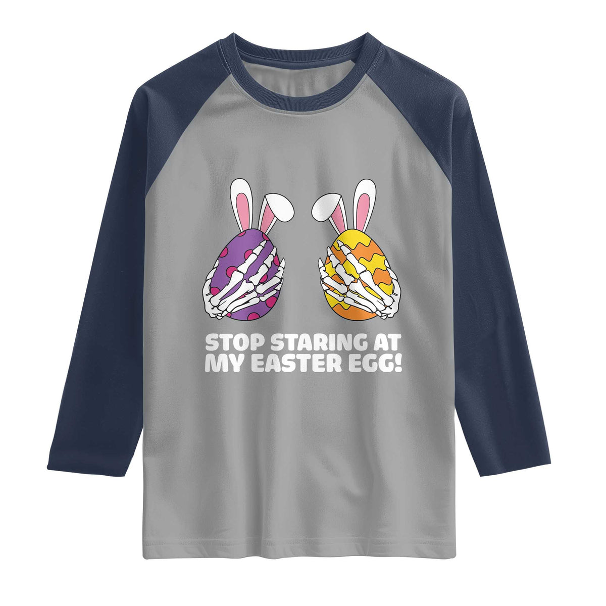 Stop Staring at My Easter Eggs Raglan Shirt Funny Skeleton Bunny Easter