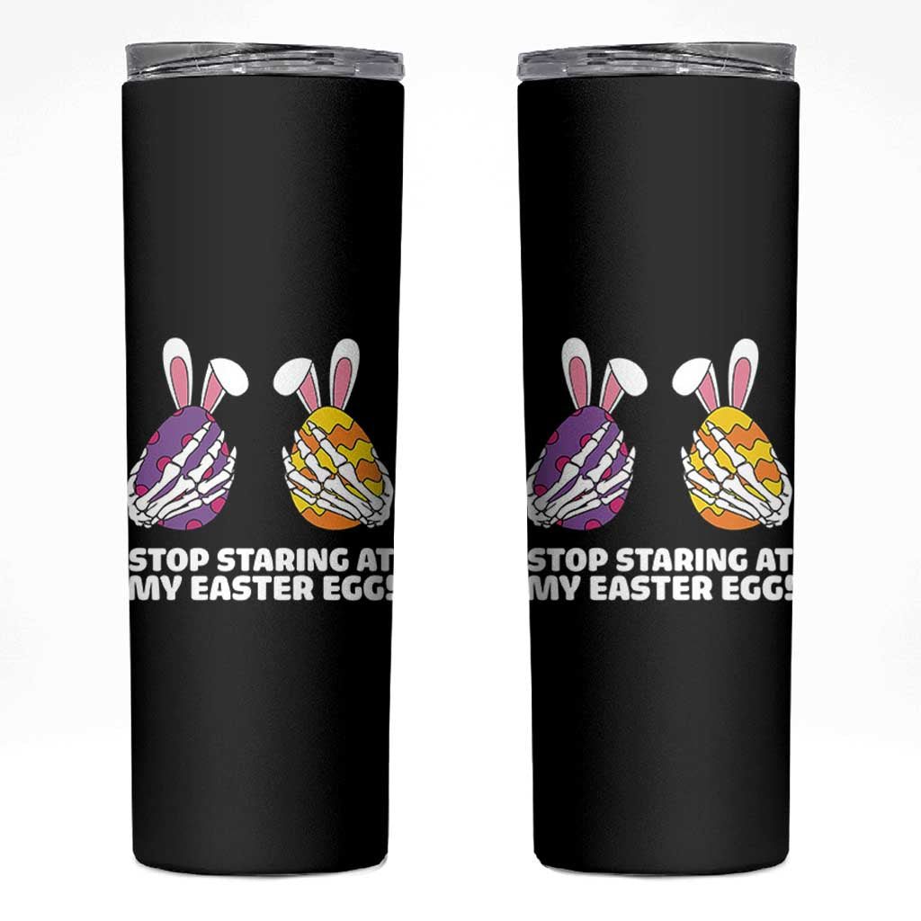 Stop Staring at My Easter Eggs Skinny Tumbler Funny Skeleton Bunny Easter