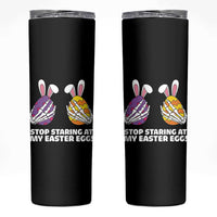 Stop Staring at My Easter Eggs Skinny Tumbler Funny Skeleton Bunny Easter