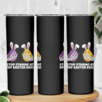 Stop Staring at My Easter Eggs Skinny Tumbler Funny Skeleton Bunny Easter