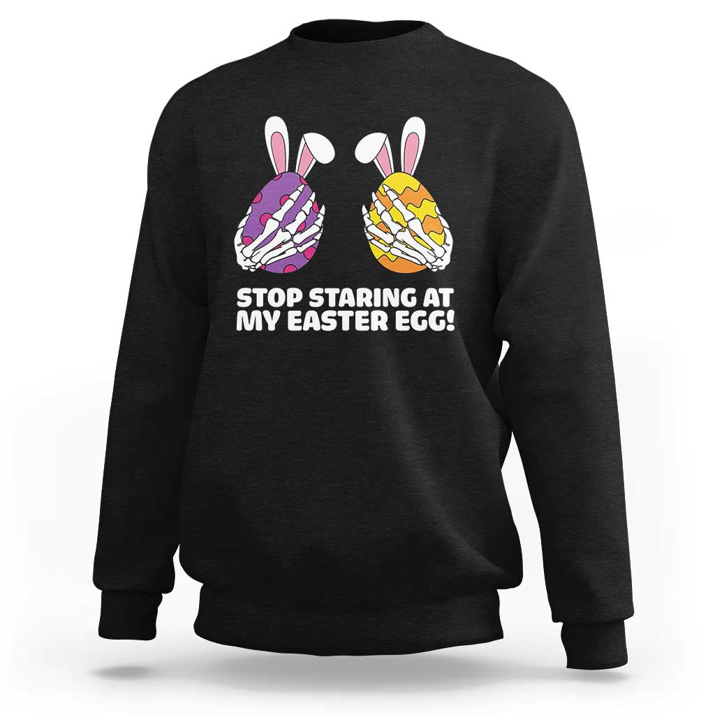 Stop Staring at My Easter Eggs Sweatshirt Funny Skeleton Bunny Easter
