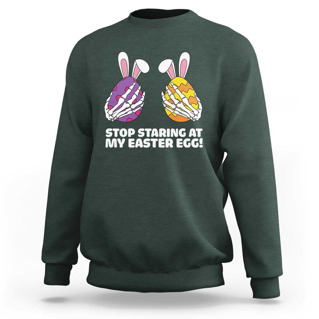 Stop Staring at My Easter Eggs Sweatshirt Funny Skeleton Bunny Easter