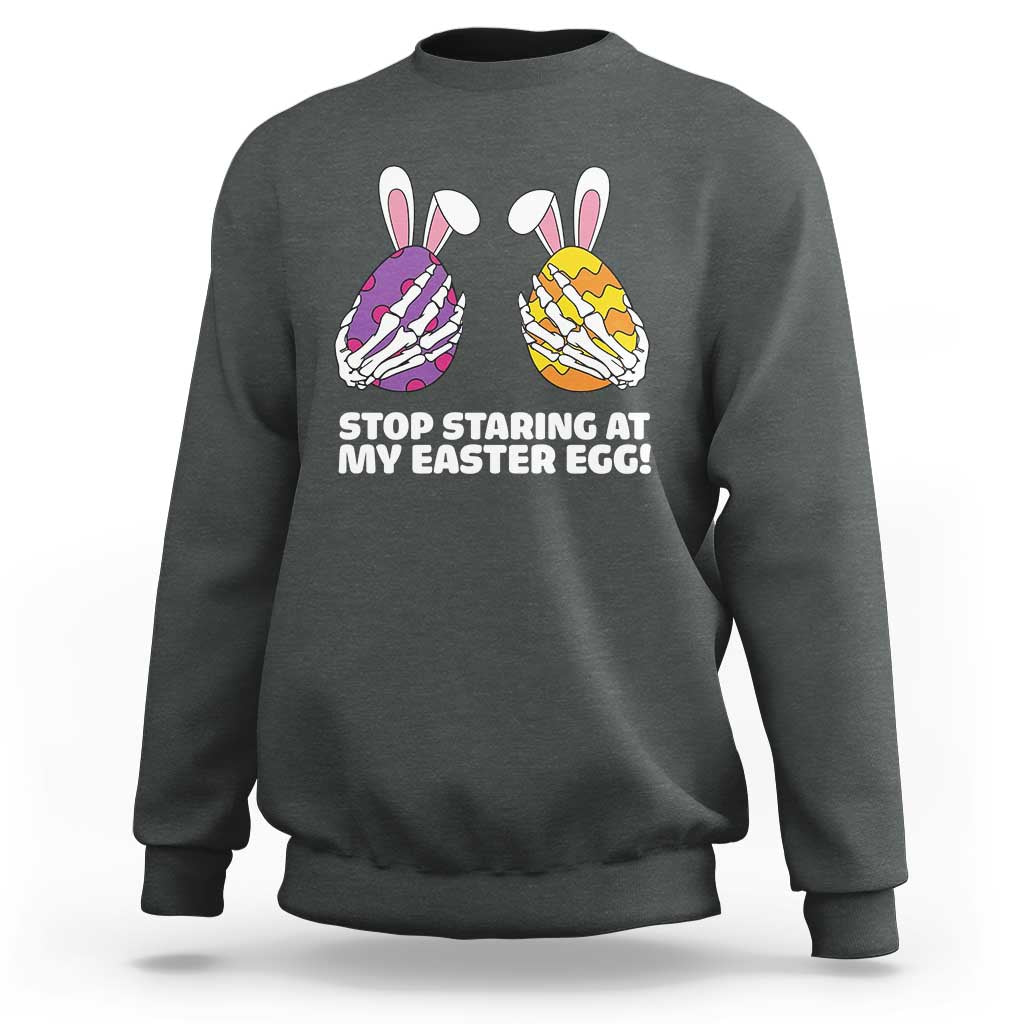 Stop Staring at My Easter Eggs Sweatshirt Funny Skeleton Bunny Easter