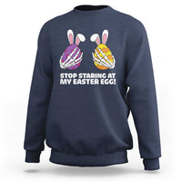 Stop Staring at My Easter Eggs Sweatshirt Funny Skeleton Bunny Easter
